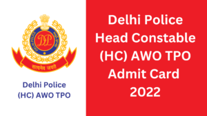 Delhi Police Head Constable (HC) AWO TPO Admit Card 2022